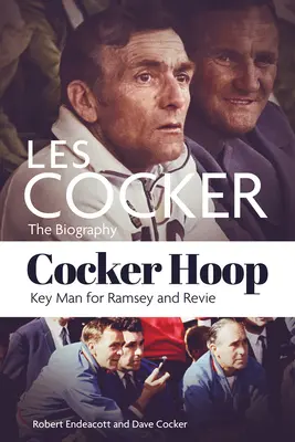 Cocker Hoop: Les Cocker, Ramsey és Revie kulcsemberének életrajza - Cocker Hoop: The Biography of Les Cocker, Key Man for Ramsey and Revie