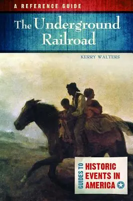 The Underground Railroad: A Reference Guide