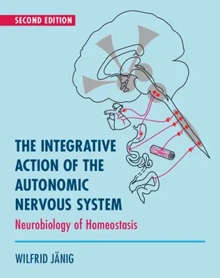 Az autonóm idegrendszer integratív működése - A homeosztázis neurobiológiája (Janig Wilfrid (Christian-Albrechts Universitat zu Kiel Németország)) - Integrative Action of the Autonomic Nervous System - Neurobiology of Homeostasis (Janig Wilfrid (Christian-Albrechts Universitat zu Kiel Germany))