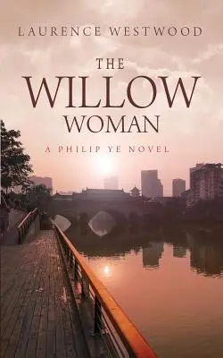 A fűzfa asszony: Philip Ye regénye - The Willow Woman: A Philip Ye Novel