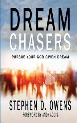 Álomvadászok: Kövesd az Istentől kapott álmodat - Dream Chasers: Pursue your God given dream