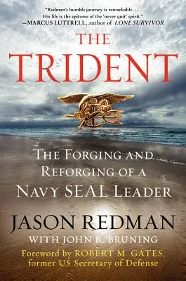 A szigony: Egy Navy Seal-vezető kovácsolása és újrakovácsolása - The Trident: The Forging and Reforging of a Navy Seal Leader