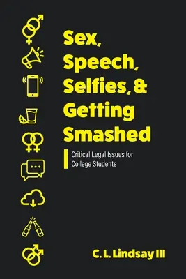 Szex, beszéd, szelfik és betépések: Kritikus jogi kérdések egyetemistáknak - Sex, Speech, Selfies, and Getting Smashed: Critical Legal Issues for College Students