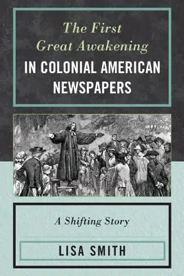 Az első nagy ébredés a gyarmati amerikai újságokban: A Shifting Story - The First Great Awakening in Colonial American Newspapers: A Shifting Story