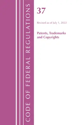 Code of Federal Regulations, 37. cím Szabadalmak, védjegyek és szerzői jogok, 2022. július 1-jén felülvizsgált változat (Office of the Federal Register (U S )). - Code of Federal Regulations, Title 37 Patents, Trademarks and Copyrights, Revised as of July 1, 2022 (Office of the Federal Register (U S ))