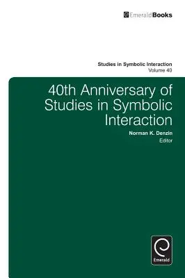 A tanulmányok a szimbolikus interakcióban 40. évfordulója - 40th Anniversary of Studies in Symbolic Interaction