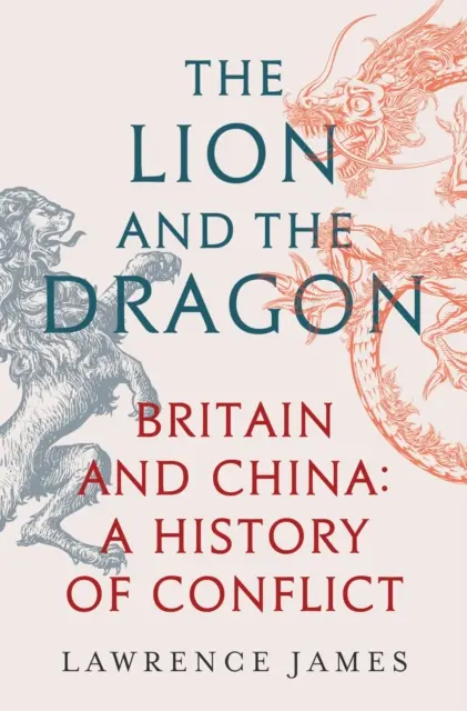 Az oroszlán és a sárkány - Nagy-Britannia és Kína: A konfliktus története - Lion and the Dragon - Britain and China: A History of Conflict