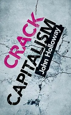 Crack-kapitalizmus - Crack Capitalism