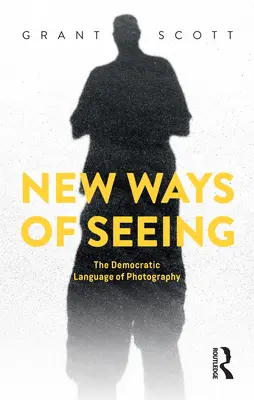 A látás új útjai: A fényképezés demokratikus nyelve - New Ways of Seeing: The Democratic Language of Photography