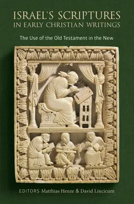 Israel's Scriptures in Early Christian Writings: Az Ószövetség használata az Újszövetségben - Israel's Scriptures in Early Christian Writings: The Use of the Old Testament in the New