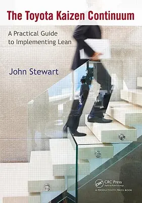 A Toyota Kaizen-kontinuum: Gyakorlati útmutató a Lean bevezetéséhez - The Toyota Kaizen Continuum: A Practical Guide to Implementing Lean