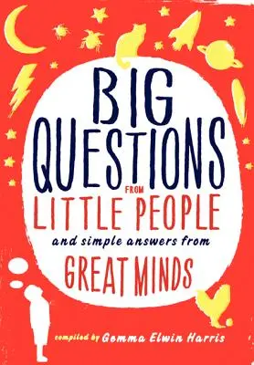 Nagy kérdések kis emberektől...: És nagyszerű elmék egyszerű válaszai - Big Questions from Little People...: And Simple Answers from Great Minds