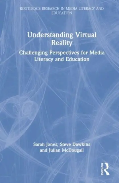 A virtuális valóság megértése: A médiaműveltség és az oktatás kihívást jelentő perspektívái - Understanding Virtual Reality: Challenging Perspectives for Media Literacy and Education