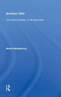 Arnhem 1944: A légiharc, szeptember 17-26. - Arnhem 1944: The Airborne Battle, 17-26 September