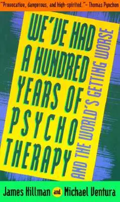 Száz év pszichoterápiája van mögöttünk - és a világ egyre rosszabb lesz - We've Had a Hundred Years of Psychotherapy--And the World's Getting Worse