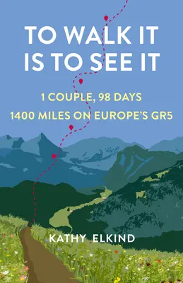 Járni, hogy lássuk: 1 pár, 98 nap, 1400 mérföld Európa Gr5-jén - To Walk It Is to See It: 1 Couple, 98 Days, 1400 Miles on Europe's Gr5