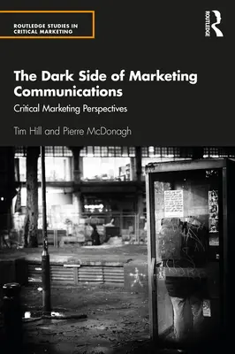 A marketingkommunikáció sötét oldala: Kritikus marketingperspektívák - The Dark Side of Marketing Communications: Critical Marketing Perspectives