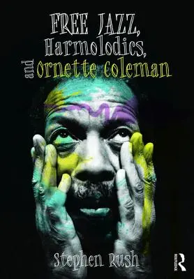 Free Jazz, harmolodika és Ornette Coleman - Free Jazz, Harmolodics, and Ornette Coleman