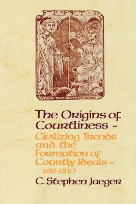 Az udvariasság eredete: Civilizációs tendenciák és az udvari eszmék kialakulása, 939-1210 - The Origins of Courtliness: Civilizing Trends and the Formation of Courtly Ideals, 939-1210