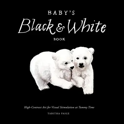 Baba fekete-fehér kontrasztkönyv: Nagy kontrasztú művészet a vizuális stimulációért a pocakos időben - Baby's Black and White Contrast Book: High-Contrast Art for Visual Stimulation at Tummy Time