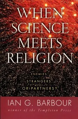 Amikor a tudomány találkozik a vallással: Ellenségek, idegenek vagy partnerek? - When Science Meets Religion: Enemies, Strangers, or Partners?