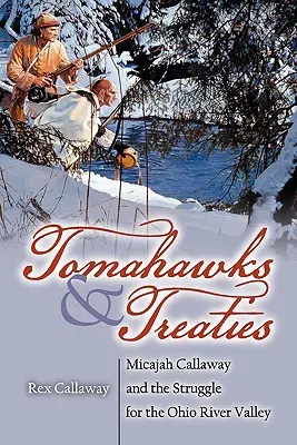 Tomahawk and Treaties: Micajah Callaway és az Ohio folyó völgyéért folytatott küzdelem - Tomahawks and Treaties: Micajah Callaway and the Struggle for the Ohio River Valley