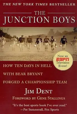 A Junction Boys: Hogyan kovácsolt tíz nap a pokolban Bear Bryant-tel egy bajnokcsapatot - The Junction Boys: How Ten Days in Hell with Bear Bryant Forged a Champion Team