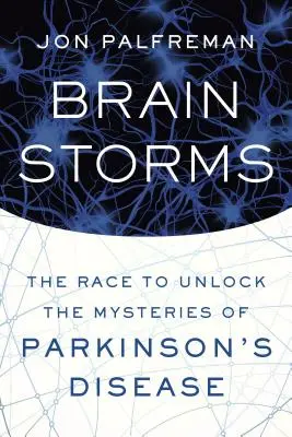 Agyviharok: A verseny a Parkinson-kór rejtélyeinek felderítéséért - Brain Storms: The Race to Unlock the Mysteries of Parkinson's Disease