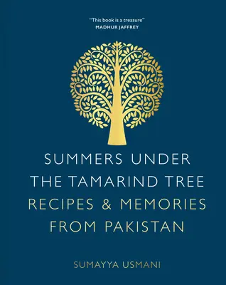 Nyarak a tamarindfa alatt: Receptek és emlékek Pakisztánból - Summers Under the Tamarind Tree: Recipes & Memories from Pakistan