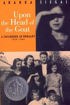 A kecske fején: Egy gyermekkor Magyarországon 1939-1944 - Upon the Head of the Goat: A Childhood in Hungary 1939-1944