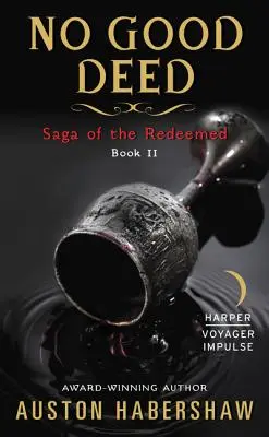 Nincs jó cselekedet: Saga of the Redeemed: Book II - No Good Deed: Saga of the Redeemed: Book II