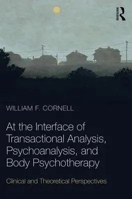 A tranzakcióanalízis, a pszichoanalízis és a testpszichoterápia határterületén - Klinikai és elméleti perspektívák - At the Interface of Transactional Analysis, Psychoanalysis, and Body Psychotherapy - Clinical and Theoretical Perspectives