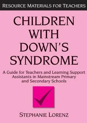 Down-szindrómás gyermekek: A Guide for Teachers and Support Assistants in Mainstream Primary and Secondary Schools (Útmutató tanárok és segítő asszisztensek számára a normál általános és középiskolákban). - Children with Down's Syndrome: A Guide for Teachers and Support Assistants in Mainstream Primary and Secondary Schools