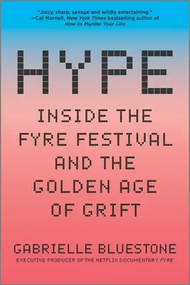 Hype: A Fyre Fesztivál és a szélhámosság aranykora - Hype: Inside the Fyre Festival and the Golden Age of Grift