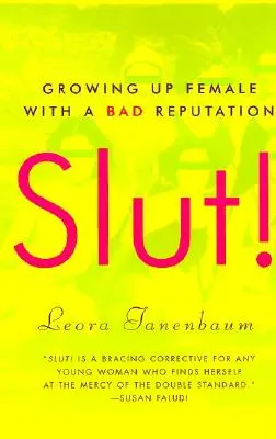 Ribanc! Női felnőtté válás rossz hírnévvel - Slut!: Growing Up Female with a Bad Reputation