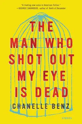 A férfi, aki kilőtte a szemem, halott: Történetek - The Man Who Shot Out My Eye Is Dead: Stories