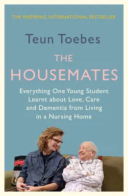 A lakótársak: Minden, amit egy diák a szeretetről, a gondoskodásról és a demenciáról tanult az idősek otthonában élve - The Housemates: Everything One Student Learnt about Love, Care and Dementia from Living in a Nursing Home