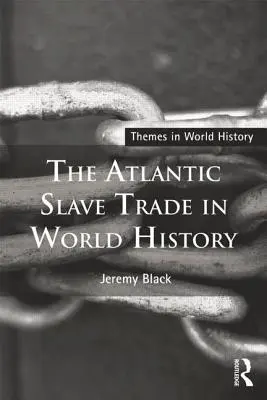 Az atlanti rabszolgakereskedelem a világtörténelemben - The Atlantic Slave Trade in World History