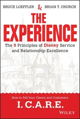 Az élmény: A Disney szolgáltatás és a kapcsolati kiválóság 5 alapelve - The Experience: The 5 Principles of Disney Service and Relationship Excellence