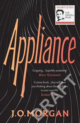 Appliance: Az Orwell-díj politikai szépirodalomért 2022-ben jelölték. - Appliance: Shortlisted for the Orwell Prize for Political Fiction 2022