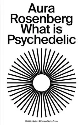 Aura Rosenberg: Rosenberg: Mi a pszichedelikus - Aura Rosenberg: What Is Psychedelic