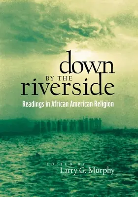 Lent a folyóparton: Az afroamerikai vallás olvasmányai - Down by the Riverside: Readings in African American Religion