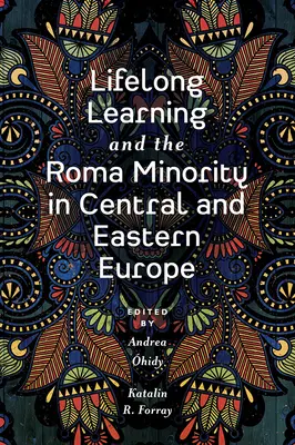 Az egész életen át tartó tanulás és a roma kisebbség Közép- és Kelet-Európában - Lifelong Learning and the Roma Minority in Central and Eastern Europe