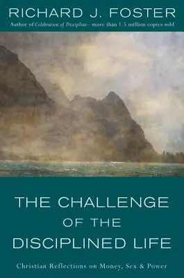 A fegyelmezett élet kihívása: Keresztény elmélkedések a pénzről, a szexről és a hatalomról - The Challenge of the Disciplined Life: Christian Reflections on Money, Sex, and Power