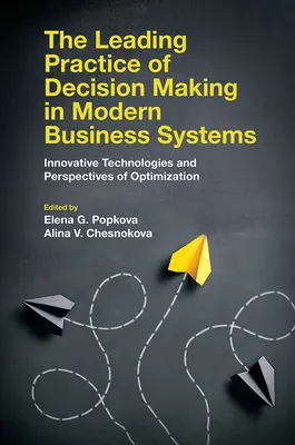 A döntéshozatal vezető gyakorlata a modern üzleti rendszerekben: Innovatív technológiák és az optimalizálás perspektívái - The Leading Practice of Decision Making in Modern Business Systems: Innovative Technologies and Perspectives of Optimization