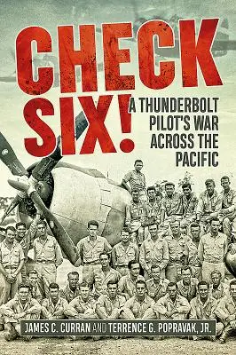 Check Six! Egy Thunderbolt-pilóta háborúja a Csendes-óceánon keresztül - Check Six!: A Thunderbolt Pilot's War Across the Pacific