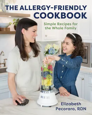 Az allergiabarát szakácskönyv: Egyszerű receptek az egész családnak - The Allergy-Friendly Cookbook: Simple Recipes for the Whole Family