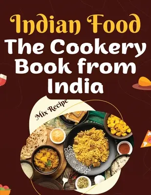 Szakácskönyv Indiából: Receptek India szívéből - The Cookery Book from India: Recipes from The Heart of India