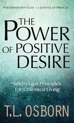 A pozitív vágy ereje: Hét létfontosságú alapelv a korlátlan élethez - The Power of Positive Desire: Seven Vital Principles for Unlimited Living