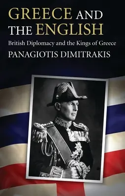 Görögország és az angolok: A brit diplomácia és a görög királyok - Greece and the English: British Diplomacy and the Kings of Greece